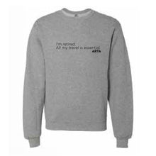 Load image into Gallery viewer, Expression Crewneck Unisex Sweatshirt - I&#39;m retired.  All my travel is essential. ARTA